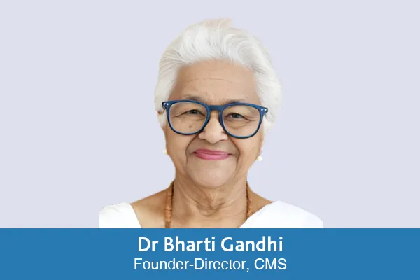 Dr Bharti Gandhi, Founder-Director, CMS